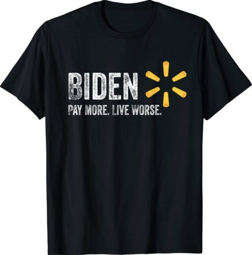 Funny Biden Pay More Live Worse T-Shirt