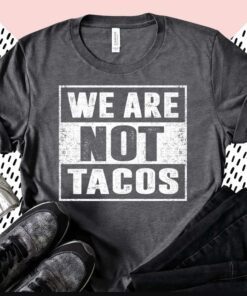 Vintage We Are Not Tacos Jill Biden Breakfast Taco Latino Quote,Anti Biden T-Shirt