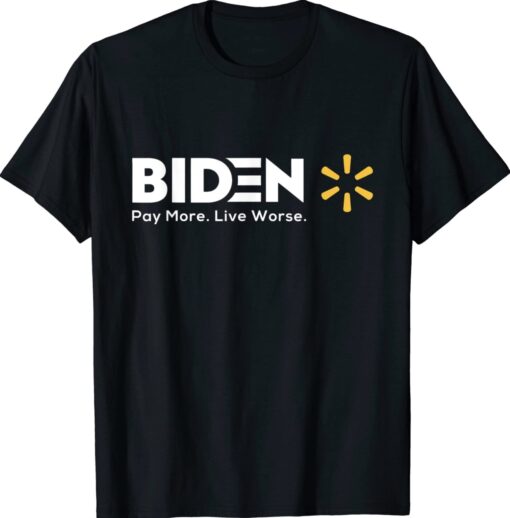 Biden Pay More Live Worse Funny Political T-Shirt