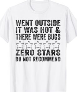 Went Outside It Was Hot There Were Bugs Zero Stars Do Not Shirt