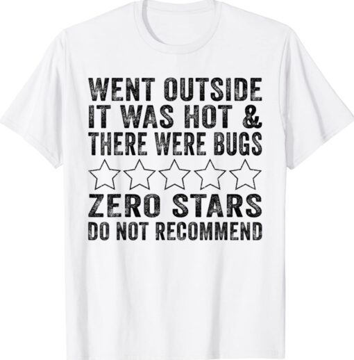 Went Outside It Was Hot There Were Bugs Zero Stars Do Not Shirt