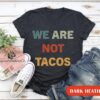 We Are Not Tacos Jill Biden Breakfast Tacos Shirts