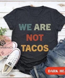 We Are Not Tacos Jill Biden Breakfast Tacos Shirts