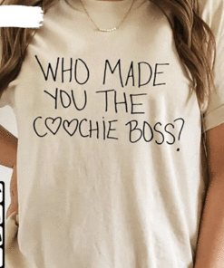 Who Made You The Coochie Boss Pro Choice Reproductive Rights T-Shirt