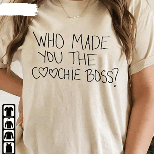 Who Made You The Coochie Boss Pro Choice Reproductive Rights T-Shirt