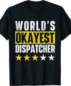 World's Okayest Dispatcher - 911 Police Operator Responder T-Shirt
