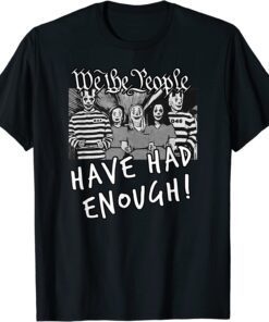 Arrest Biden We the People Have Had Enough Trump Gift T-Shirt