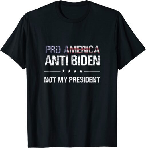 Pro America Not my President, Anti Biden T-Shirt