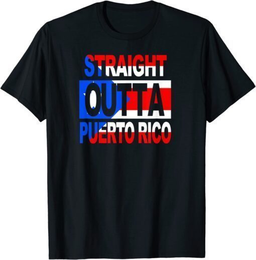 T-Shirt Straight Outta Puerto Rico, Puerto Rican lover Flag