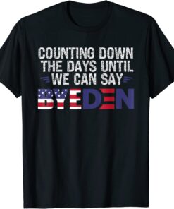 Anti Biden ,Counting Down The Days Until We Can Say Byeden Shirts