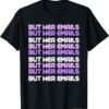 But Her Emails Clinton Meme But Her Emails Women Shirt