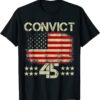 Anti Trump No One Man or Woman Is Above The Law Convict 45 T-Shirt