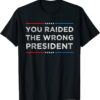 Vintage Trump You Raided The Wrong President T-Shirt