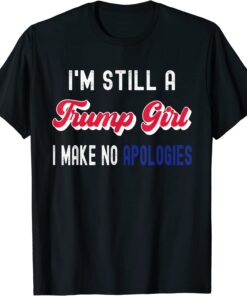 Classic I'm Still A Trump Girl, I Make No Apologies Trump 2024 Tee Shirt