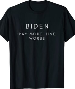 Biden Pay More Live Worse Pro Trump Republican Official T-Shirt