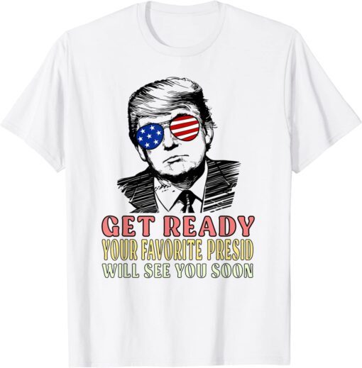 Get Ready Your Favorite President Will See You Soon trump 24 Classic T-Shirt