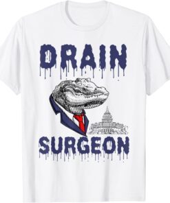 Drain Surgeon Political Saying Trump 2024 Shirt