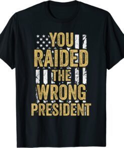 You Raided The Wrong President Stand With Trump 2024 Funny Shirt