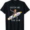 CATCH ME IF YOU CAN TRUMP 2024 Tee Shirt