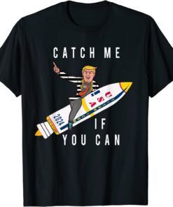 CATCH ME IF YOU CAN TRUMP 2024 Tee Shirt