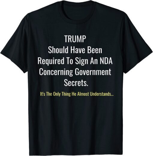 Trump Should Have Been Required To Sign An NDA Funny T-Shirt