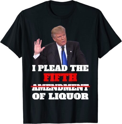 T-Shirt I Plead The 5th ,Trump Pleads The Fifth Funny Trump