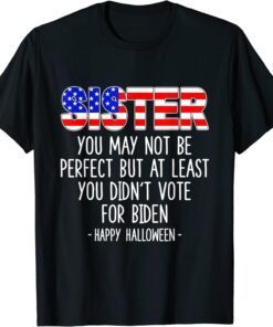 Sister You May Not Be Perfect But At Least Happy Halloween Shirts