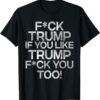 T-Shirt Fuck Trump If you Trump Fuck you