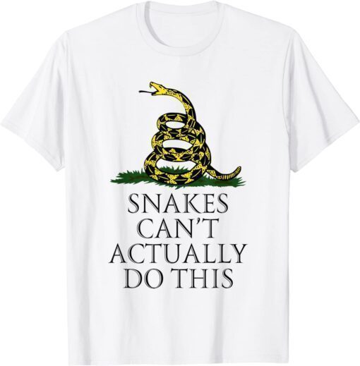 2022 Snakes Can't Actually Do This Funny Quote Shirt