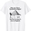 why are there pyramids in Egypt? T-Shirt