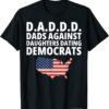 Daddd Dads Against Daughters Dating Democrats T-Shirt