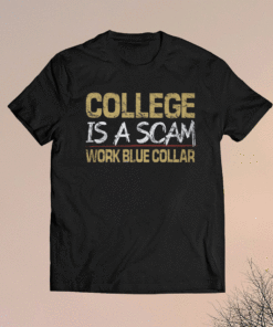 College is a scam Work blue collar Shirt