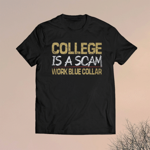 College is a scam Work blue collar Shirt