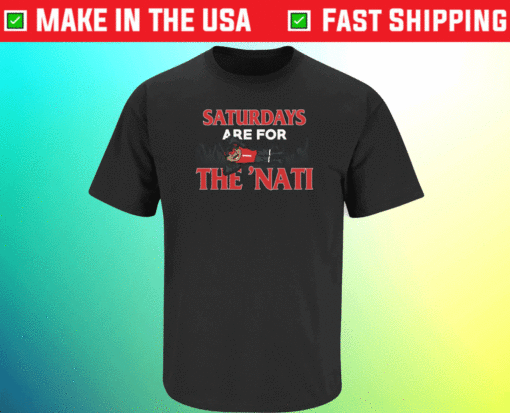 Saturdays Are For The Nati Cincinnati College Football Shirt