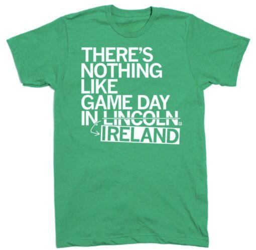 There's Nothing Like Game Day In Lincoln Ireland Shirt