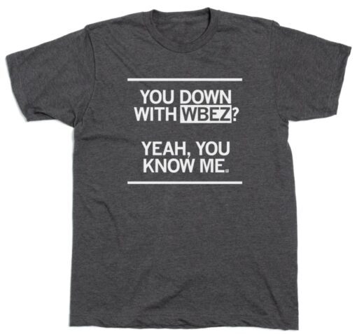 You down with WBEZ Shirt