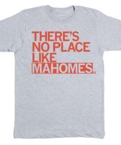 There's No Place Like Mahomes Shirt