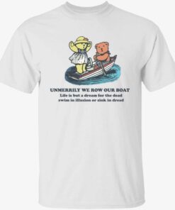 Unmerrily we row our boat life is but a dream for the dead t-shirt