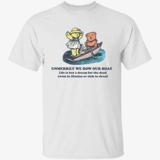 Unmerrily we row our boat life is but a dream for the dead t-shirt