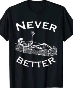 Never Better Skeleton Lazy Halloween Costume Funny Skull Shirt