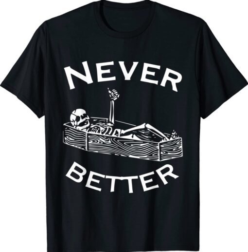 Never Better Skeleton Lazy Halloween Costume Funny Skull Shirt