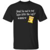 Daniel you need to stop Taylor with the lay’s bb24 t-shirt