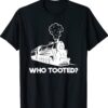 Who Tooted Funny Train Lovers Railroad Shirt