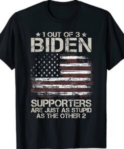 1 Out Of 3 Biden Supporters Are As Stupid As The Other 2 Shirt