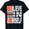 Believe In Yourself Be You Shirt