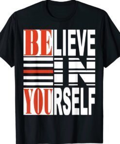 Believe In Yourself Be You Shirt