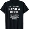 All I Need Is Keno and Beer Distressed Look Shirt