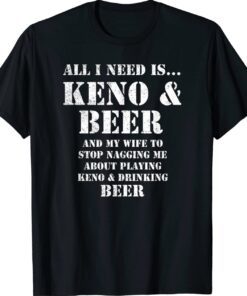 All I Need Is Keno and Beer Distressed Look Shirt