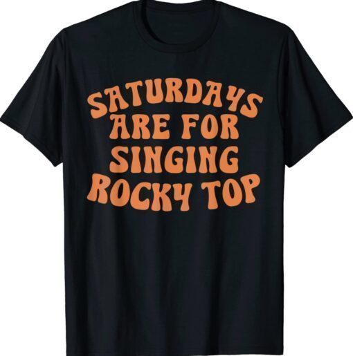 Saturdays are for Singing Rocky Top Shirt