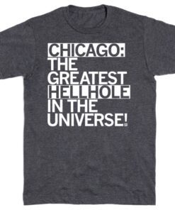 Chicago The Greatest Hellhole in the Universe Shirt